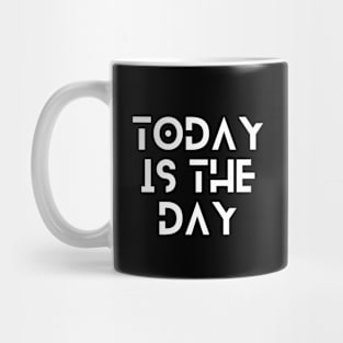 today is the day typography design Mug